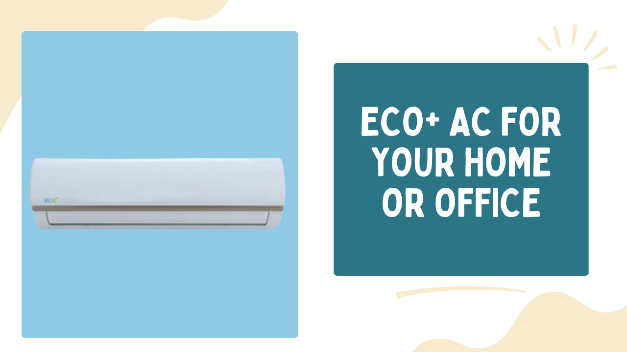 6 Reasons to Choose eco+ AC for Your Home or Office