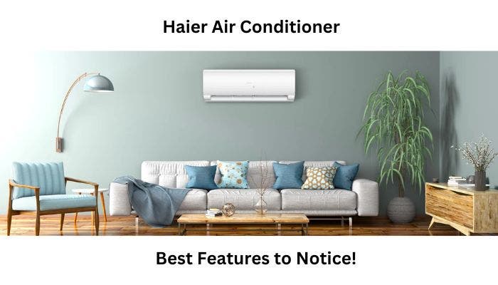 Haier Air Conditioner- Best Features to Notice!