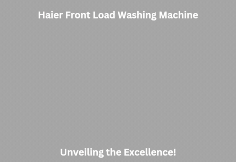 Haier Front Load Washing Machine—Unveiling the Excellence!