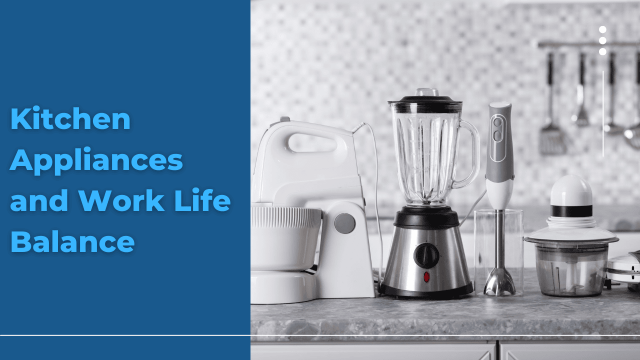 Kitchen Appliances and Work-Life Balance: Recipe of Smart Kitchen