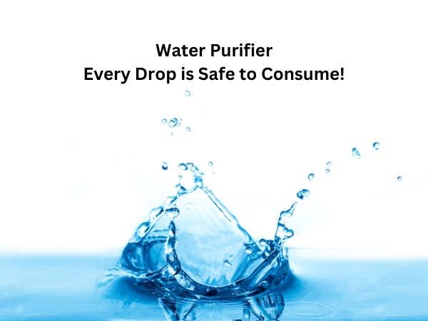 Water Purifier- Every Drop is Safe to Consume!